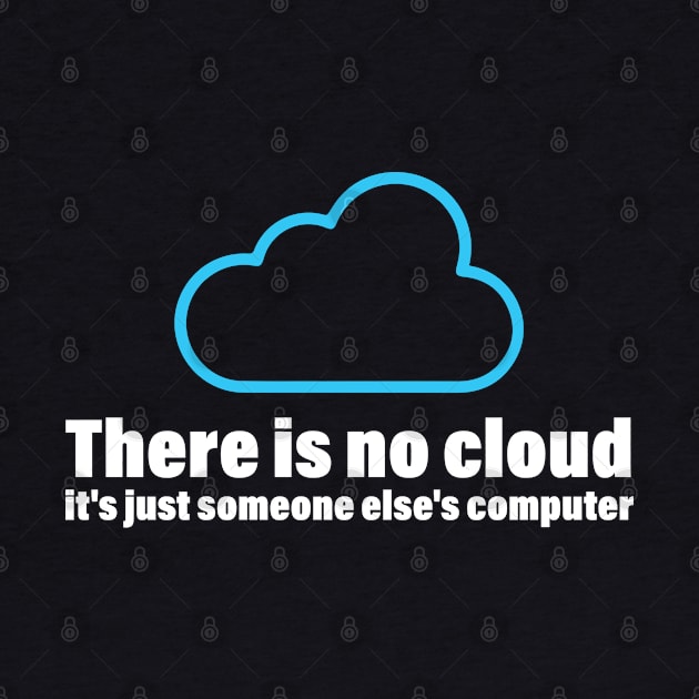 There Is No Cloud It's Just Someone Else's Computer, Funny Tech There Is No Cloud by bisho2412